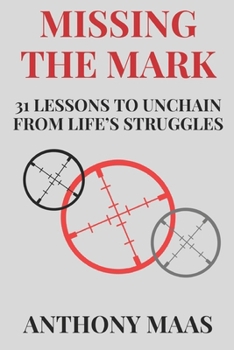 Paperback Missing the Mark: 31 Lessons to Unchain from Life's Struggles Book