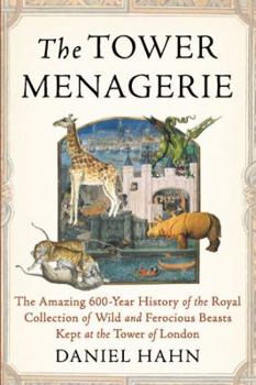 Hardcover The Tower Menagerie: The Amazing 600-Year History of the Royal Collection of Wild and Ferocious Beasts Kept at the Tower of London Book