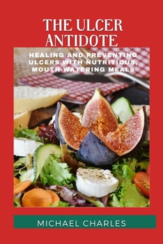 Paperback The Ulcer Antidote: Healing and Preventing Ulcers with Nutritious, Mouth-Watering Meals Book