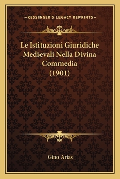 Paperback Le Istituzioni Giuridiche Medievali Nella Divina Commedia (1901) [Italian] Book