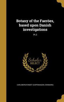 Hardcover Botany of the Faeröes, based upon Danish investigations; Pt.3 [Danish] Book