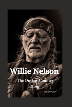 Willie Nelson: The Outlaw Country King (Biographies of Notable People) B0CMPR7438 Book Cover