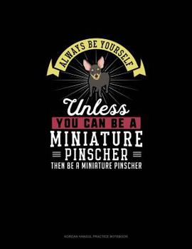 Paperback Always Be Yourself Unless You Can Be A Miniature Pinscher Then Be A Miniature Pinscher: 6 Columns Columnar Pad Book