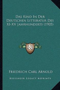 Paperback Das Kind In Der Deutschen Litteratur Des XI-XV Jahrhunderts (1905) [German] Book