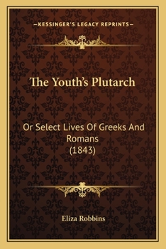 Paperback The Youth's Plutarch: Or Select Lives Of Greeks And Romans (1843) Book