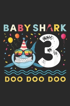 Baby Shark 3 Doo Doo Doo: Kids Baby Shark Toddler 3rd birthday 3 Year Old Boy or Girl Journal/Notebook Blank Lined Ruled 6x9 100 Pages