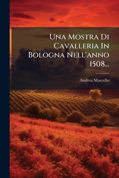 Paperback Una Mostra Di Cavalleria In Bologna Nell'anno 1508... [Italian] Book