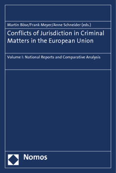 Conflicts of Jurisdiction in Criminal Matters in the European Union: Volume I: National Reports and Comparative Analysis