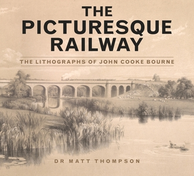 Paperback The Picturesque Railway: The Lithographs of John Cooke Bourne Book