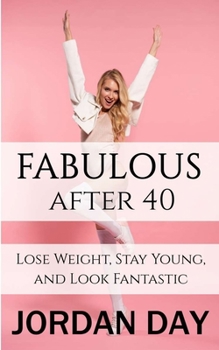 Paperback Fabulous After 40: Lose Weight, Stay Young, and Look Fantastic Book