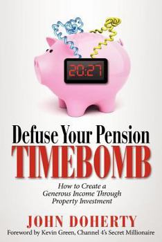 Paperback Defuse Your Pension Time-Bomb: How To Create A Generous Income Through Property Investment Book