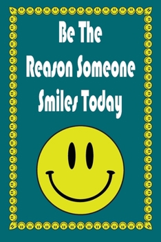 Be The Reason Someone Smiles Today:Motivational gift _ Lined Blank Notebook Journal ( 120 pages 6x9)