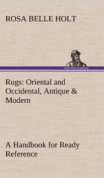 Hardcover Rugs: Oriental and Occidental, Antique & Modern A Handbook for Ready Reference Book