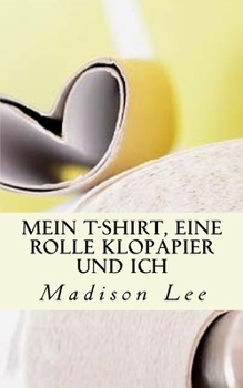 Paperback Mein T-Shirt, eine Rolle Klopapier und ich [German] Book