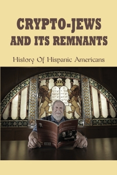 Paperback Crypto-Jews & Its Remnants: History Of Hispanic Americans: World History Book