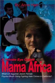 Paperback A Private Eye Called Mama Africa: What's an Egyptian Jewish Female Psycho-Sleuth Doing Fighting Hate Crimes in California? Book