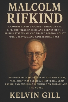 Malcolm Rifkind: A Comprehensive Journey Through the Life, Political Career, and Legacy of the British Statesman Who Shaped Foreign Policy, Public Service, and Global Diplomacy