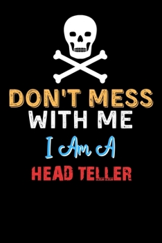 Paperback Don't Mess With Me I Am A HEAD TELLER - Funny HEAD TELLER Notebook And Journal Gift Ideas: Lined Notebook / Journal Gift, 120 Pages, 6x9, Soft Cover, Book