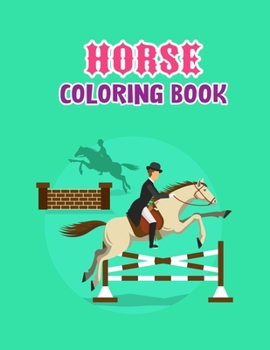 Horse coloring book: The Amazing World Of Horses Adult Coloring Book