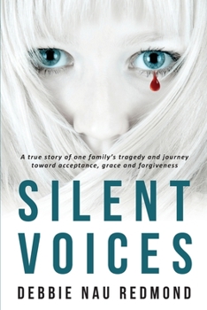 Silent Voices: A true story of one family's tragedy and journey toward acceptance, grace and forgiveness