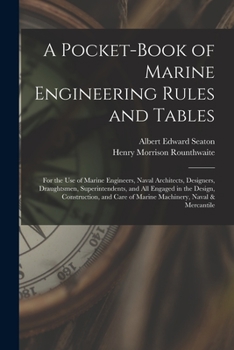 Paperback A Pocket-Book of Marine Engineering Rules and Tables: For the Use of Marine Engineers, Naval Architects, Designers, Draughtsmen, Superintendents, and Book