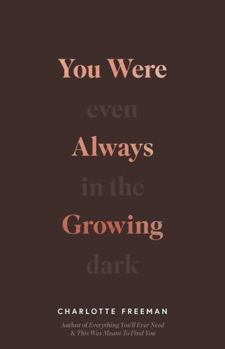 Paperback You Were Always Growing: Even in the Dark Book