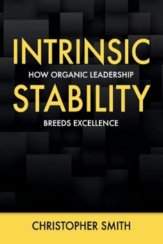 Paperback Intrinsic Stability: How Organic Leadership Breeds Excellence Book