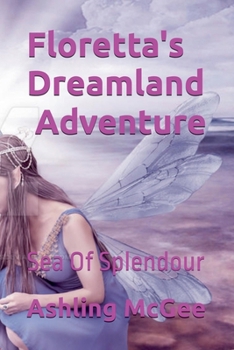 Floretta's Dreamlamd Adventure - Sea Of Splendour (Floretta's Dreamland Adventures)