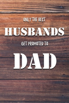 Paperback Only The Best Husbands Get Promoted To Dad: 6x9" Dot Bullet Notebook/Journal Funny Family Gift Idea Book