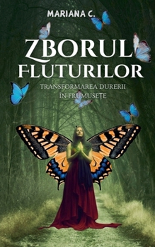 Zborul fluturilor.Transformarea durerii in frumusete (Romanian Edition)