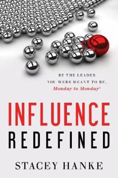 Hardcover Influence Redefined: Be the Leader You Were Meant to Be, Monday to Monday Book