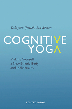 Paperback Cognitive Yoga: Making Yourself a New Etheric Body and Individuality Book