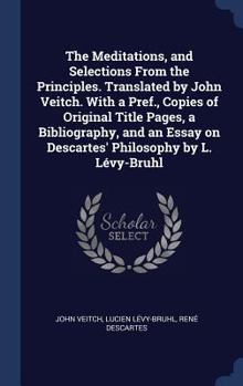 Hardcover The Meditations, and Selections From the Principles. Translated by John Veitch. With a Pref., Copies of Original Title Pages, a Bibliography, and an E Book