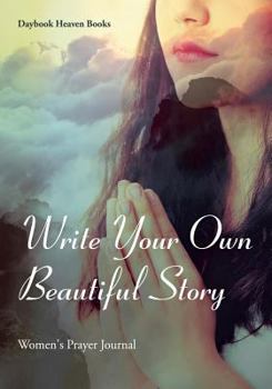 Paperback Write Your Own Beautiful Story: Women's Prayer Journal Book
