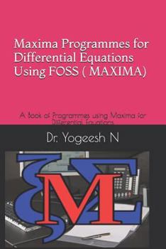 Paperback Maxima Programmes for Differential Equations Using Foss ( Maxima): A Book of Programmes Using Maxima for Differential Equations Book