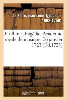 Paperback Pirithoüs, Tragédie. Académie Royale de Musique, 26 Janvier 1723 [French] Book