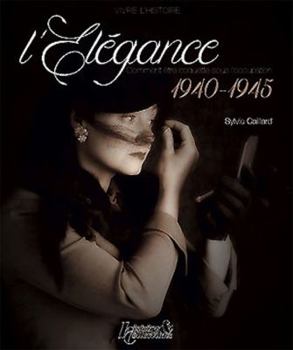 Paperback L'Elegance: Comment Etre Coquette Sous l'Occupation 1940-1945 Book