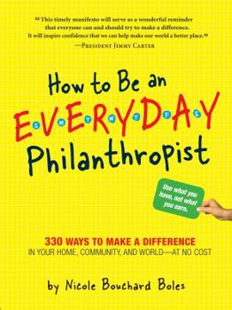 Paperback How to Be an Everyday Philanthropist: 330 Ways to Make a Difference in Your Home, Community, and World--At No Cost! Book