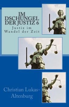 Paperback Im Dschungel der Justiz 6: Justiz im Wandel der Zeit [German] Book