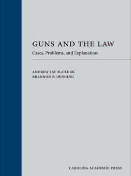 Hardcover Guns and the Law: Cases, Problems, and Explanation Book