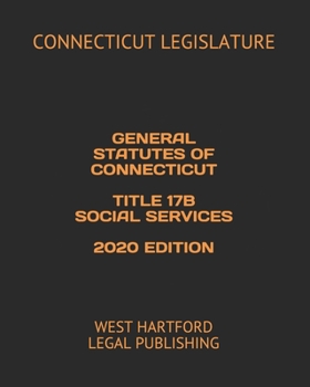 Paperback General Statutes of Connecticut Title 17b Social Services 2020 Edition: West Hartford Legal Publishing Book