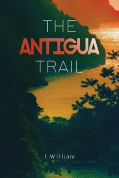 Paperback The Antigua Trail: A Caribbean Adventure Novel (Undisturbed Islands, Book 2) Book