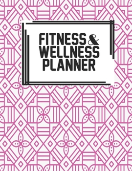 Fitness & Wellness Planner: Fitness & Wellness Gym Workout Training Diet Record Progress Self Care Planner Tracker