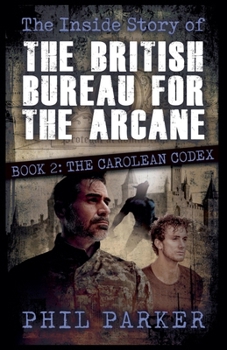 The Inside Story of the British Bureau for the Arcane - Book 2: The Carolean Codex
