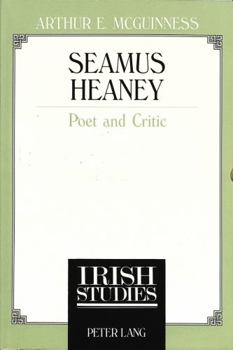 Seamus Heaney: Poet and Critic - Book #3 of the Irish Studies