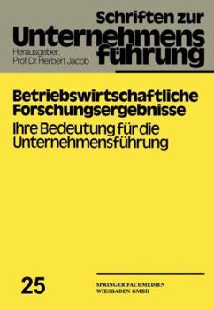 Paperback Betriebswirtschaftliche Forschungsergebnisse: Ihre Bedeutung Für Die Unternehmensführung [German] Book