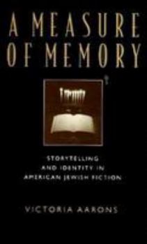 Hardcover A Measure of Memory: Storytelling and Identity in American Jewish Fiction Book