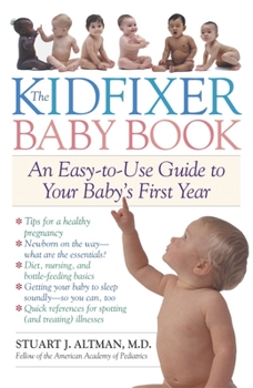 Paperback The Kidfixer Baby Book: An Easy-To-Use Guide to Your Baby's First Year Book