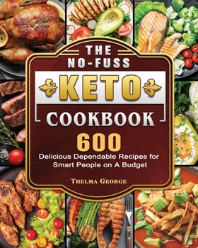 Paperback The No-Fuss Keto Cookbook: 600 Delicious Dependable Recipes for Smart People on A Budget Book