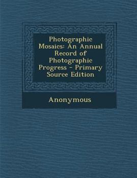 Paperback Photographic Mosaics: An Annual Record of Photographic Progress Book